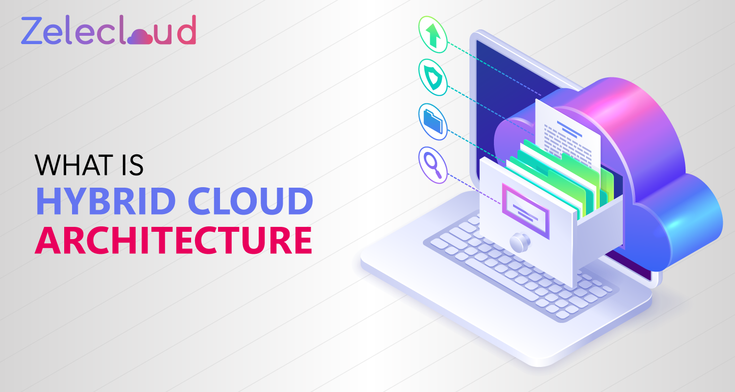 What Is Hybrid Cloud Architecture Zelecloud